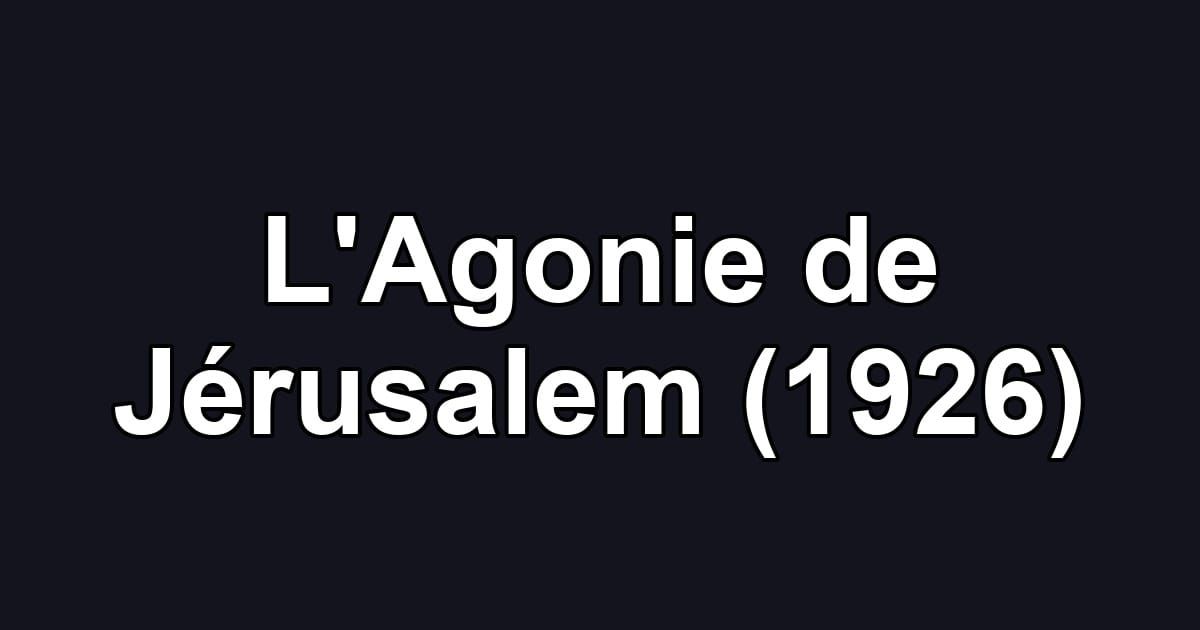 L'Agonie de Jérusalem (1926)