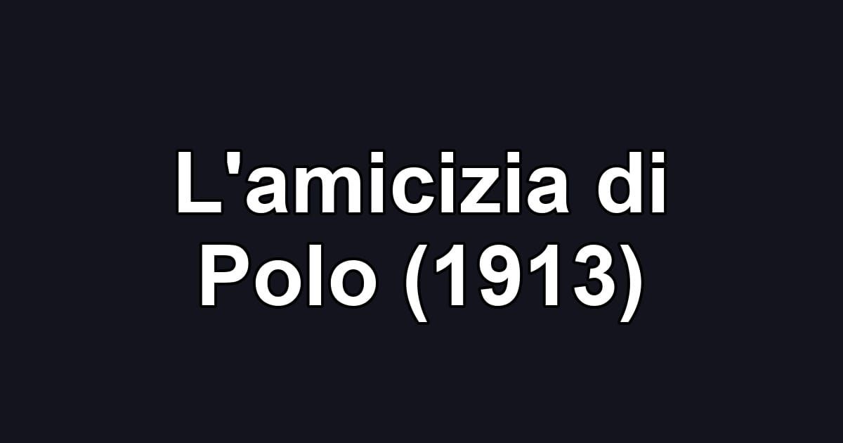 L'amicizia di Polo (1913)