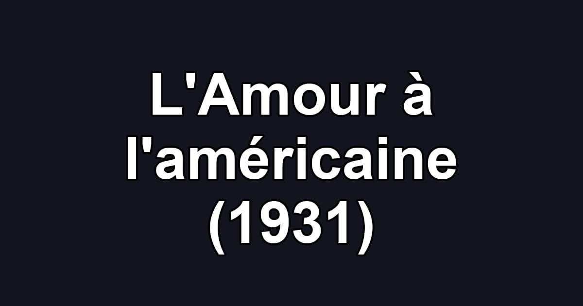 L'Amour à l'américaine (1931)