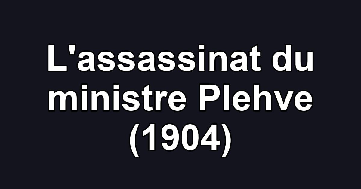 L'assassinat du ministre Plehve (1904)