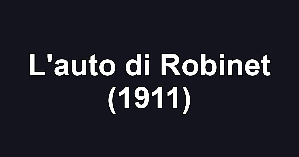 L'auto di Robinet (1911)