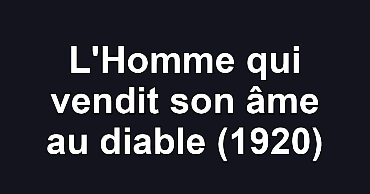 L'Homme qui vendit son âme au diable (1920)