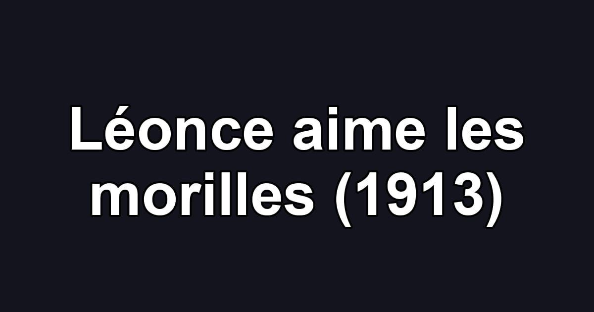 Léonce aime les morilles (1913)