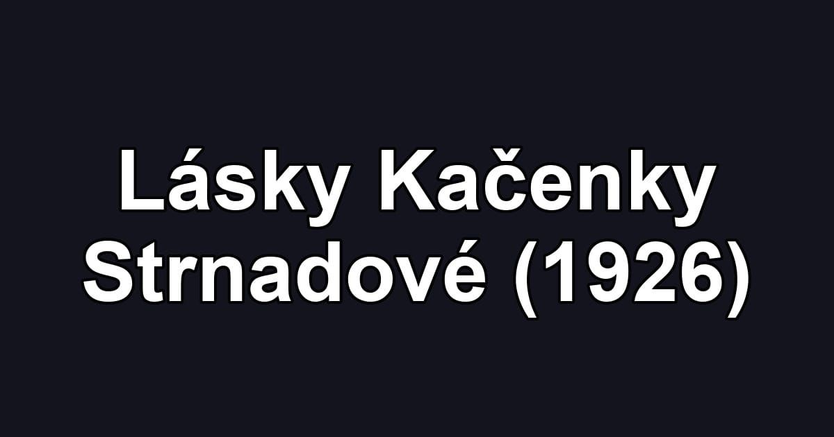 Lásky Kačenky Strnadové (1926)
