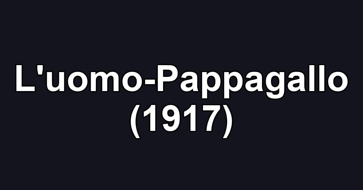L'uomo-Pappagallo (1917)