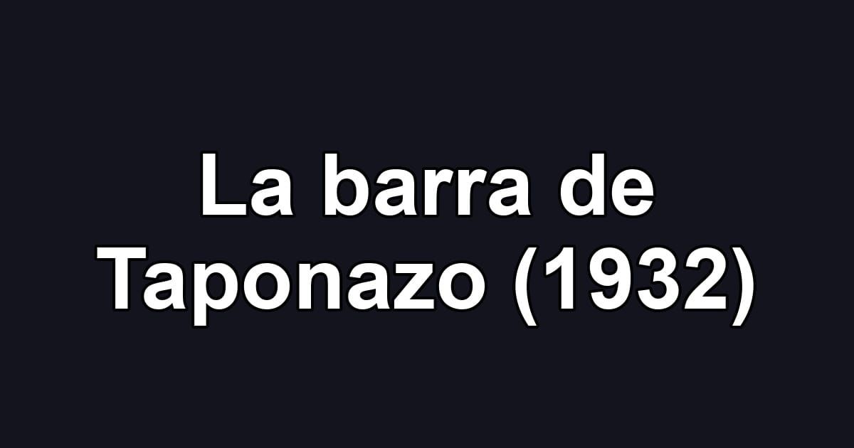 La barra de Taponazo (1932)