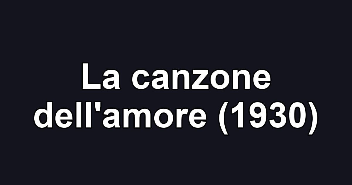 La canzone dell'amore (1930)