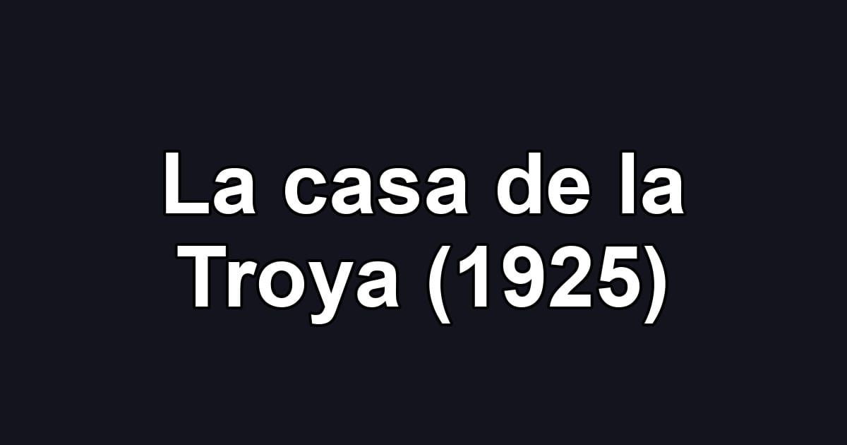 La casa de la Troya (1925)