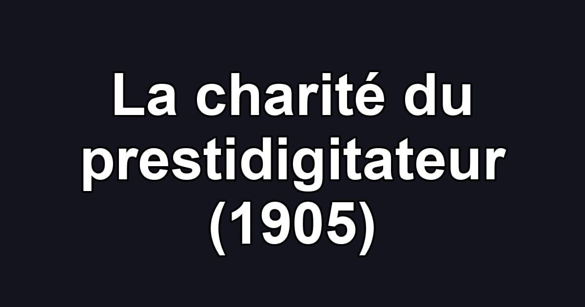 La charité du prestidigitateur (1905)