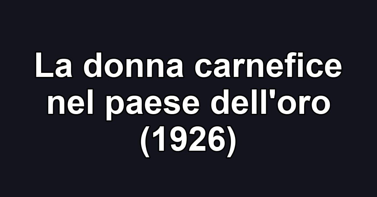 La donna carnefice nel paese dell'oro (1926)