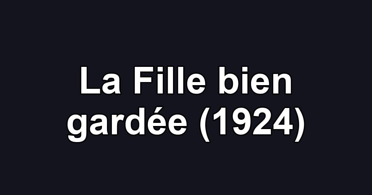 La Fille bien gardée (1924)