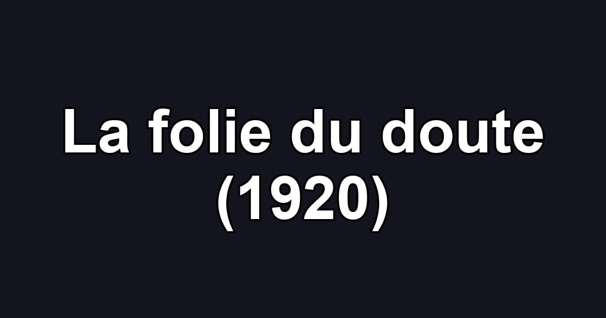 La folie du doute (1920)