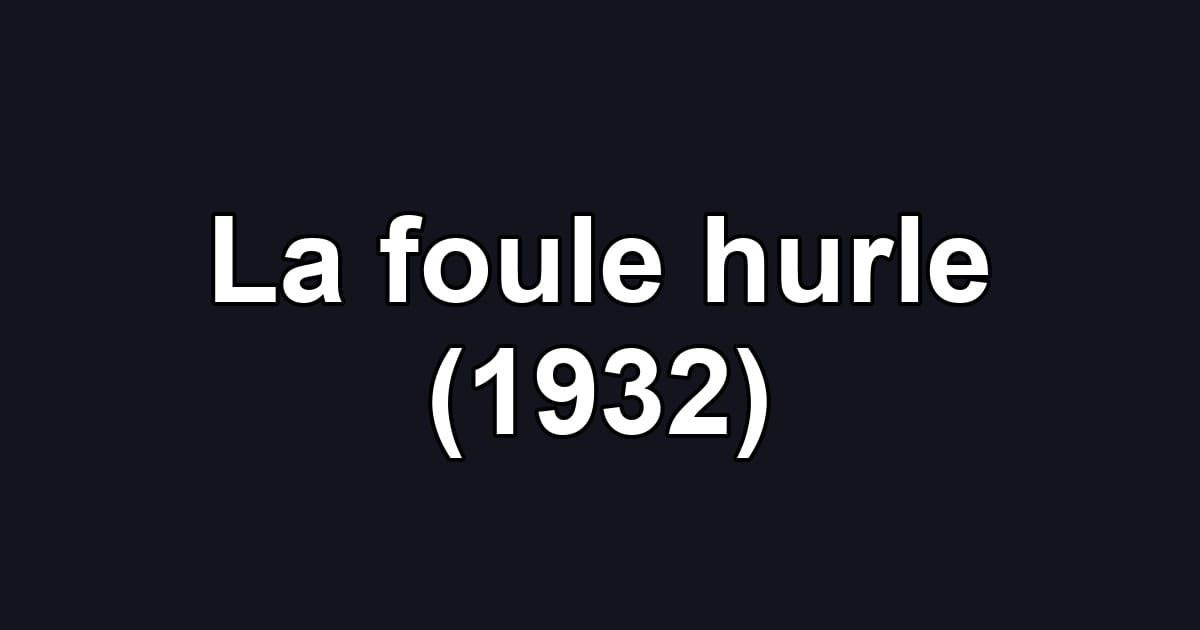 La foule hurle (1932)
