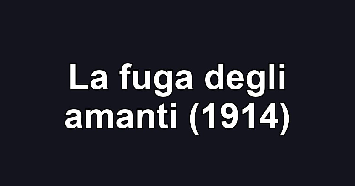 La fuga degli amanti (1914)