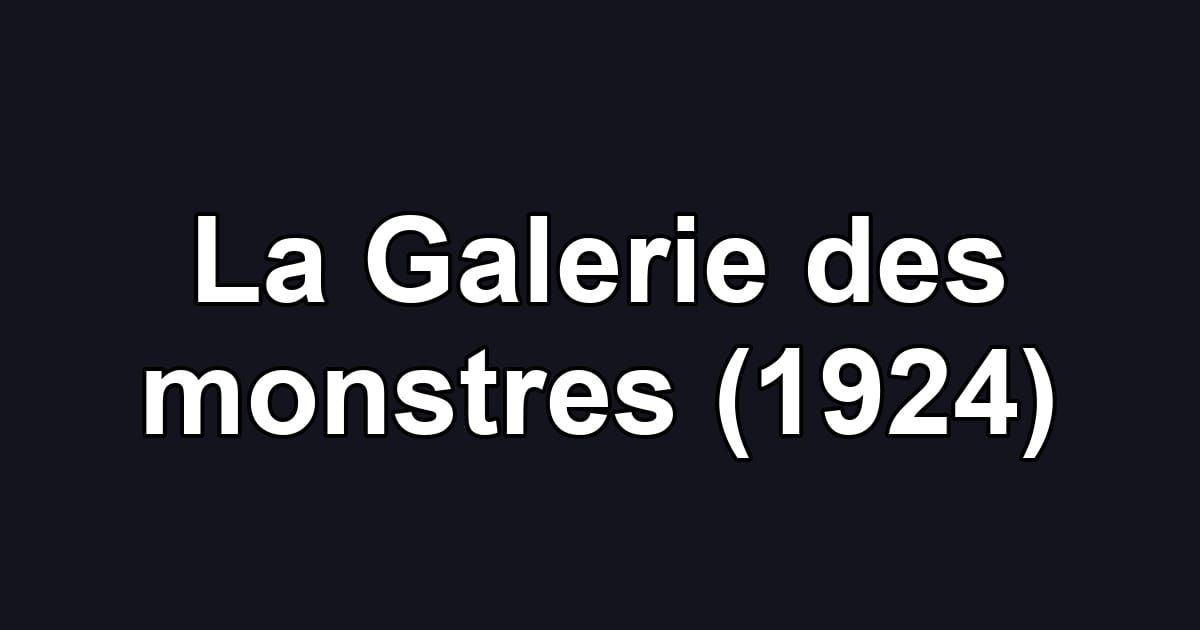 La Galerie des monstres (1924)