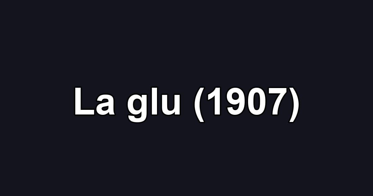 La glu (1907)