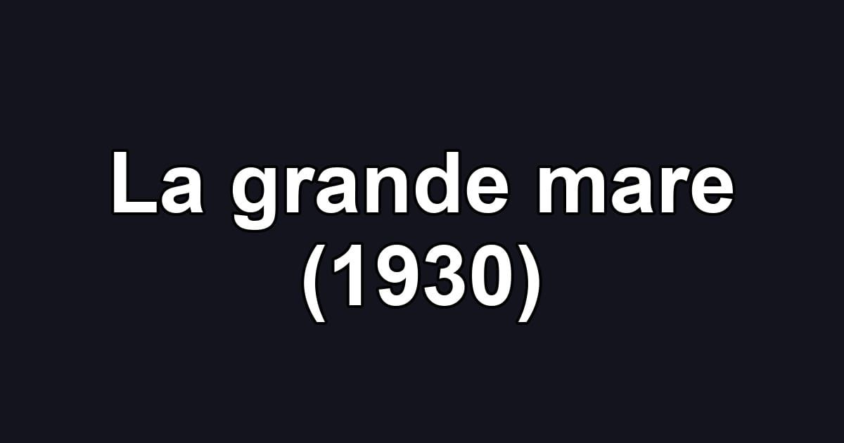 La grande mare (1930)