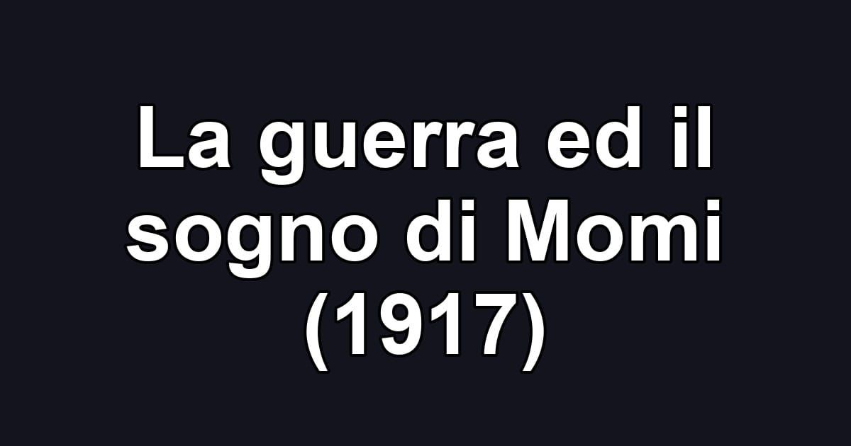 La guerra ed il sogno di Momi (1917)