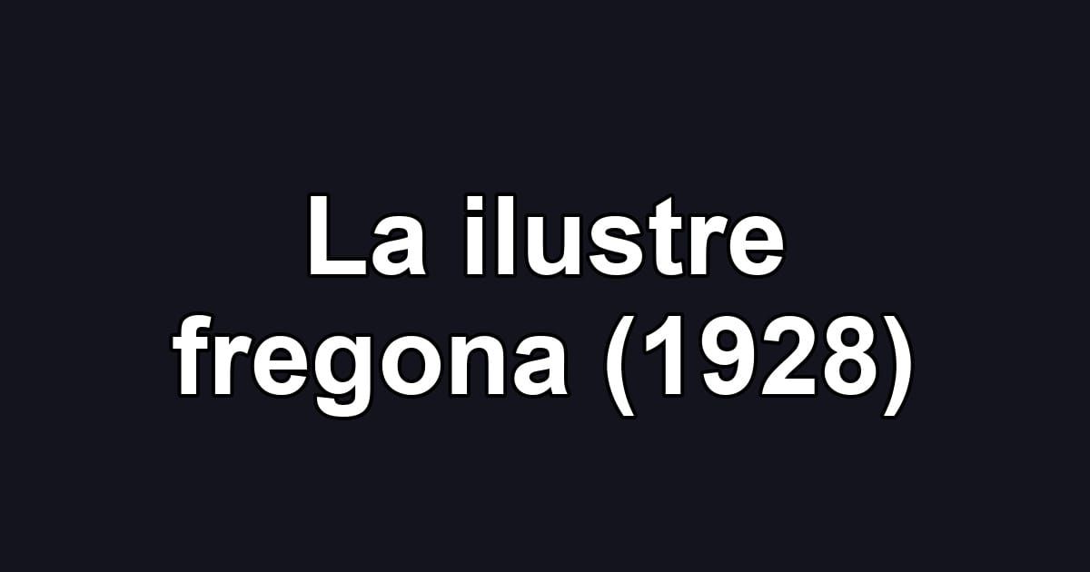 La ilustre fregona (1928)