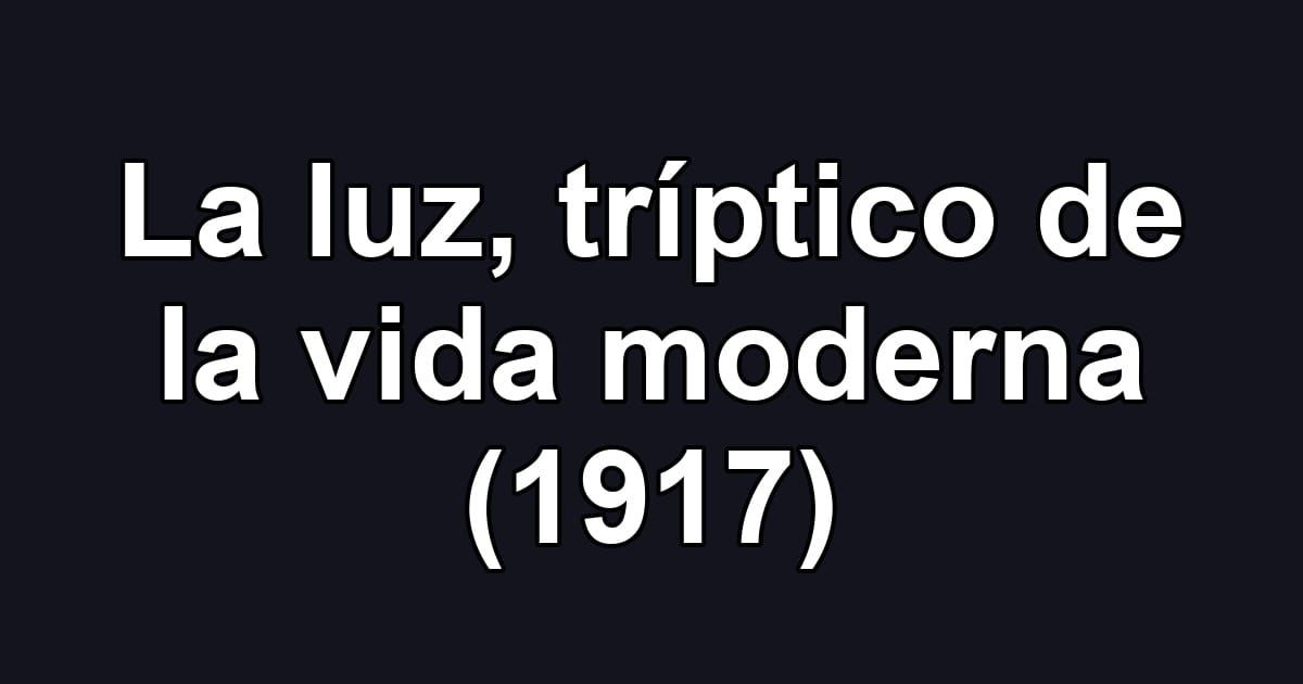 La luz, tríptico de la vida moderna (1917)