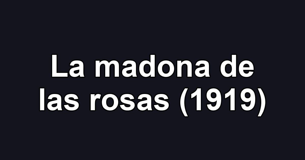La madona de las rosas (1919)
