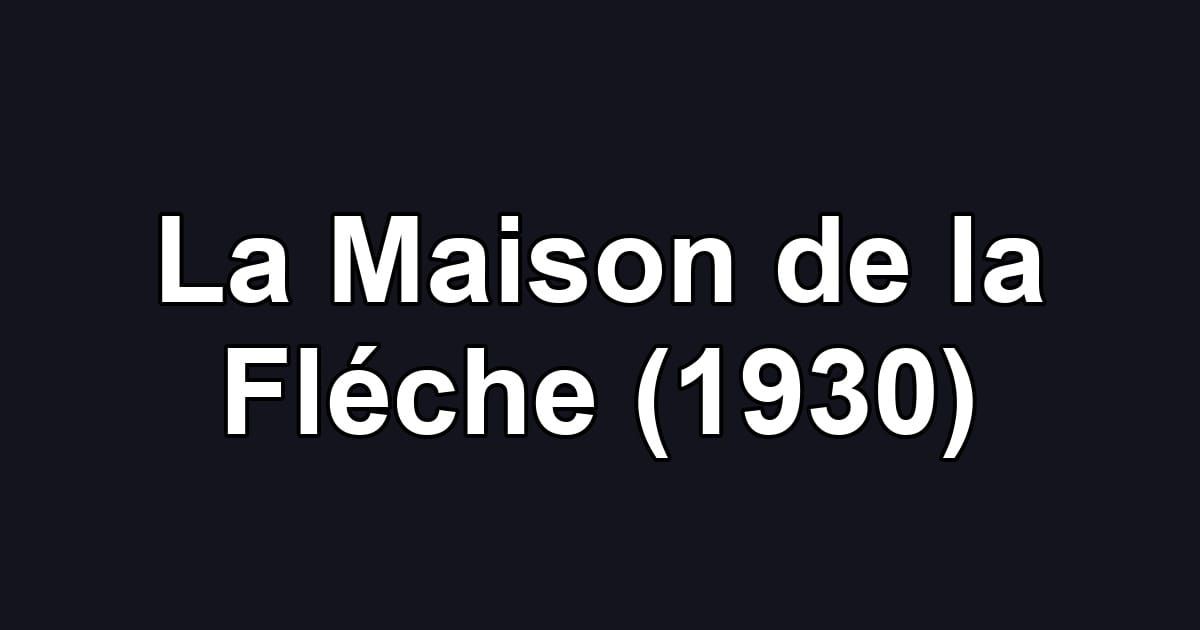 La Maison de la Fléche (1930)