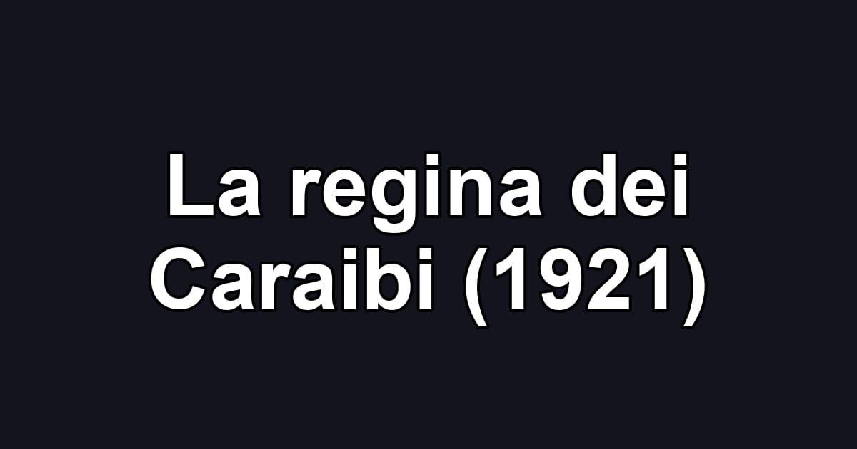 La regina dei Caraibi (1921)