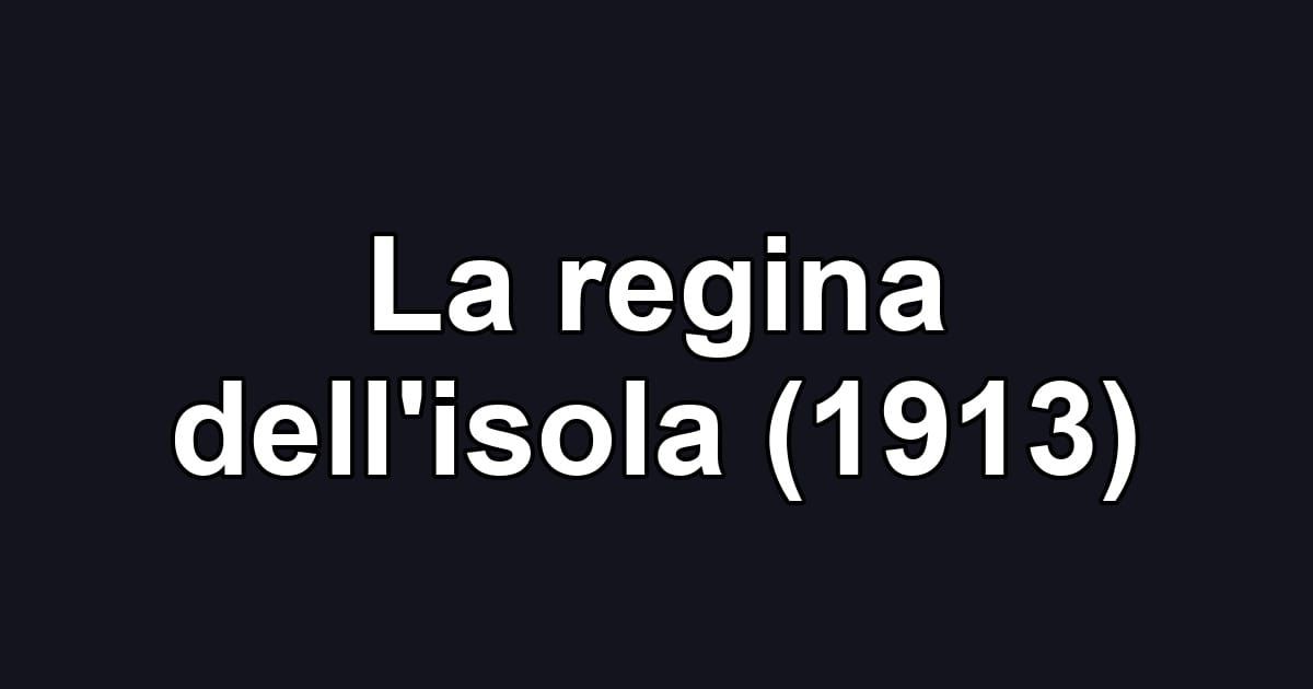 La regina dell'isola (1913)