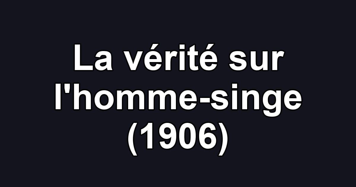 La vérité sur l'homme-singe (1906)