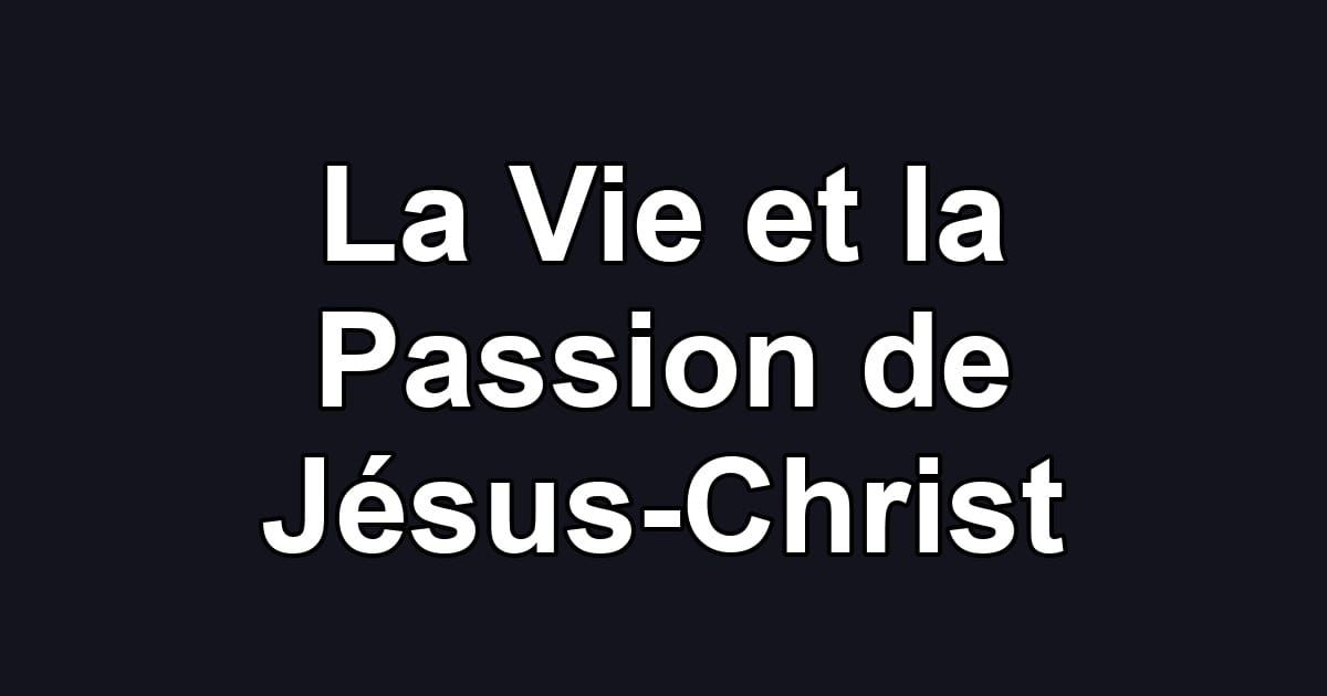 La Vie et la Passion de Jésus-Christ