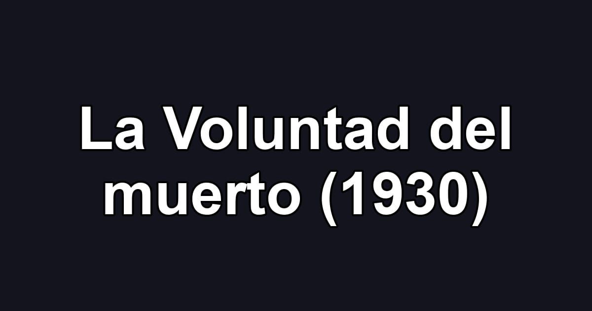 La Voluntad del muerto (1930)