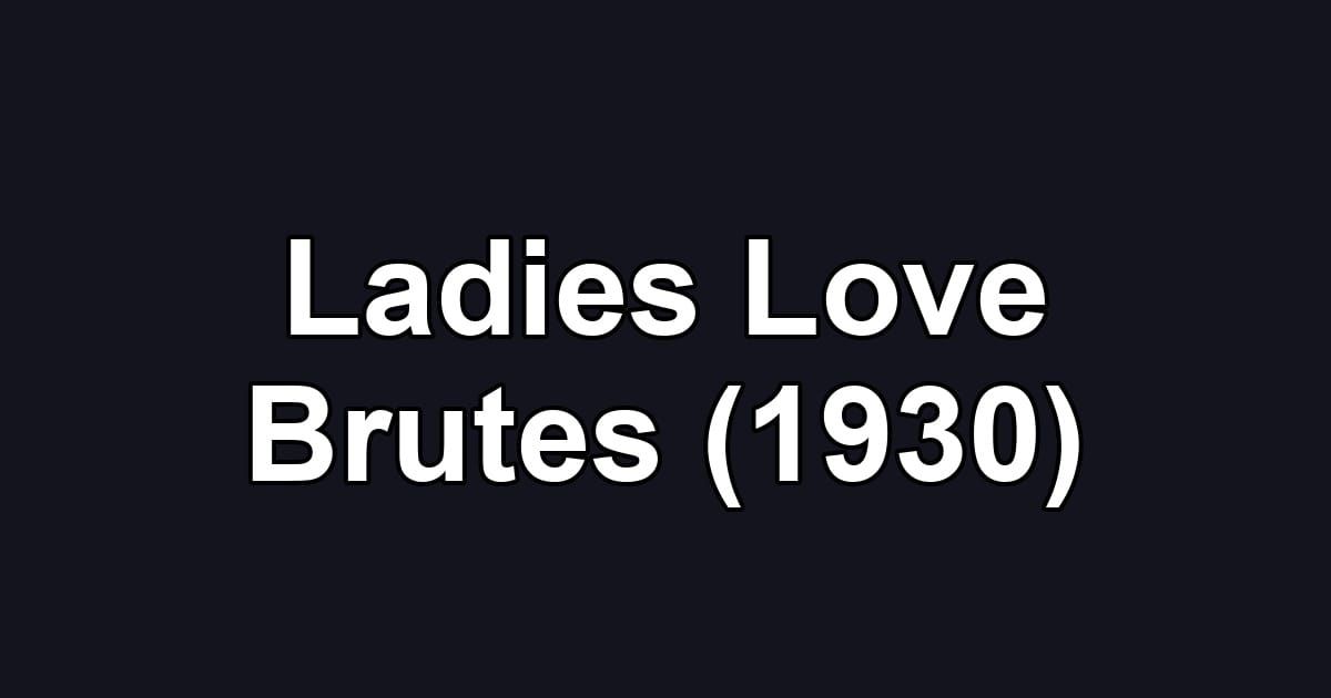 Ladies Love Brutes (1930)