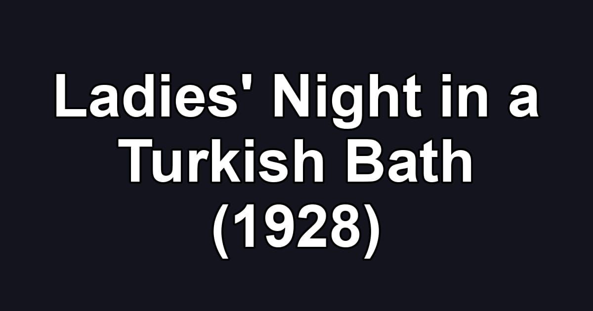 Ladies' Night in a Turkish Bath (1928)