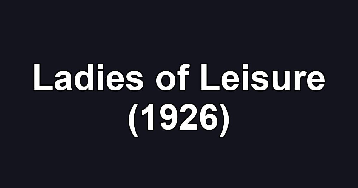 Ladies of Leisure (1926)