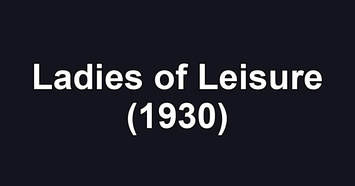 Ladies of Leisure (1930)