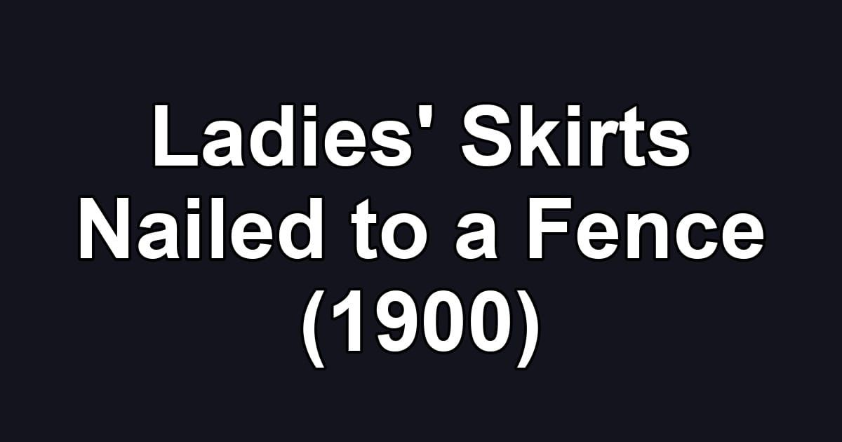 Ladies' Skirts Nailed to a Fence (1900)