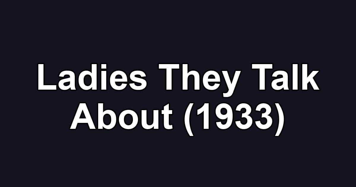 Ladies They Talk About (1933)
