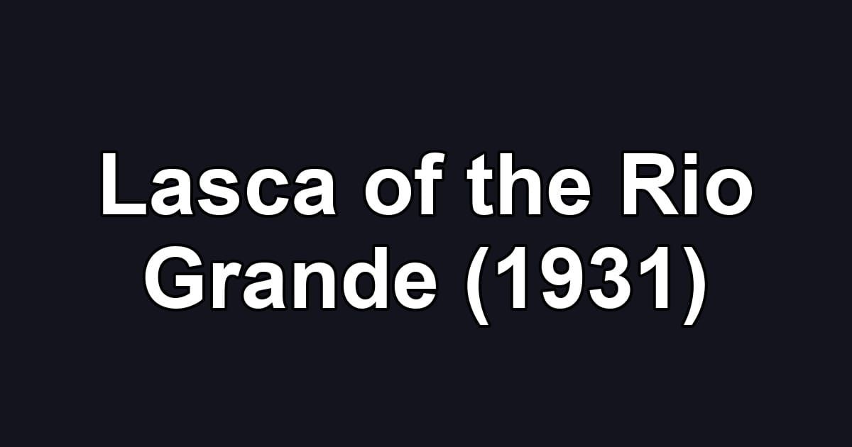 Lasca of the Rio Grande (1931)
