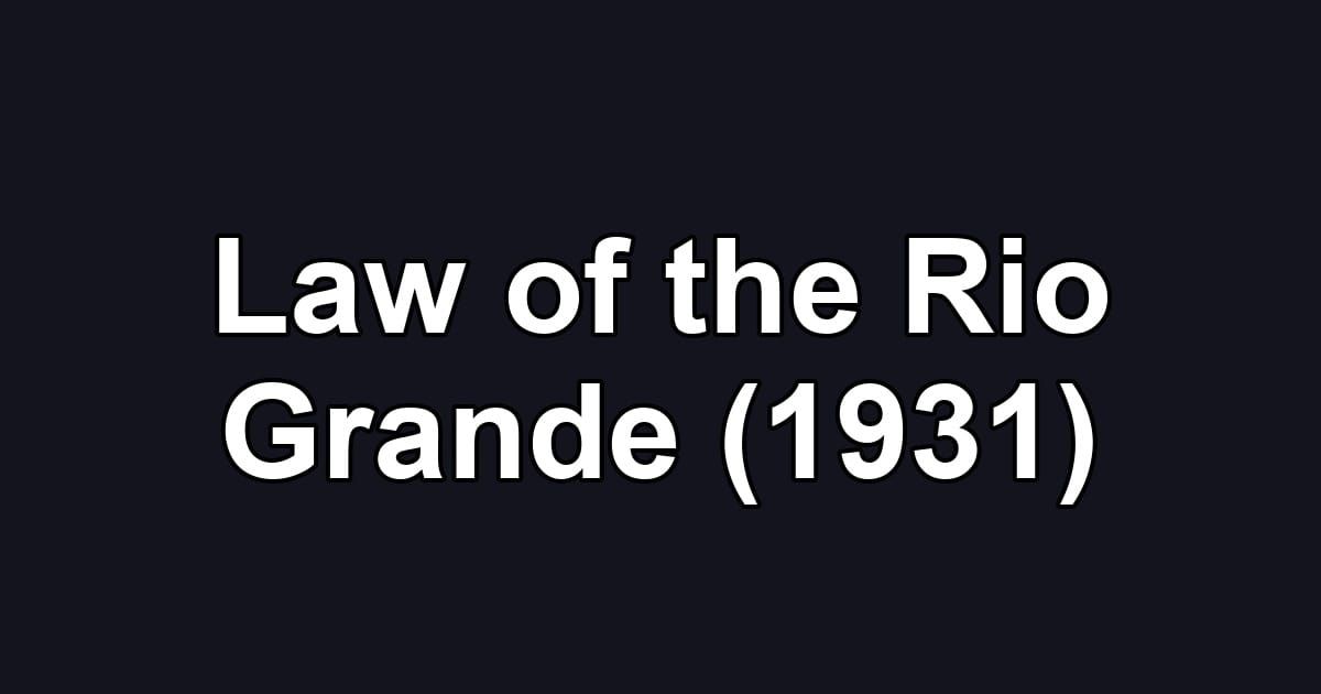 Law of the Rio Grande (1931)