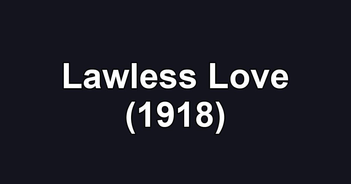 Lawless Love (1918)
