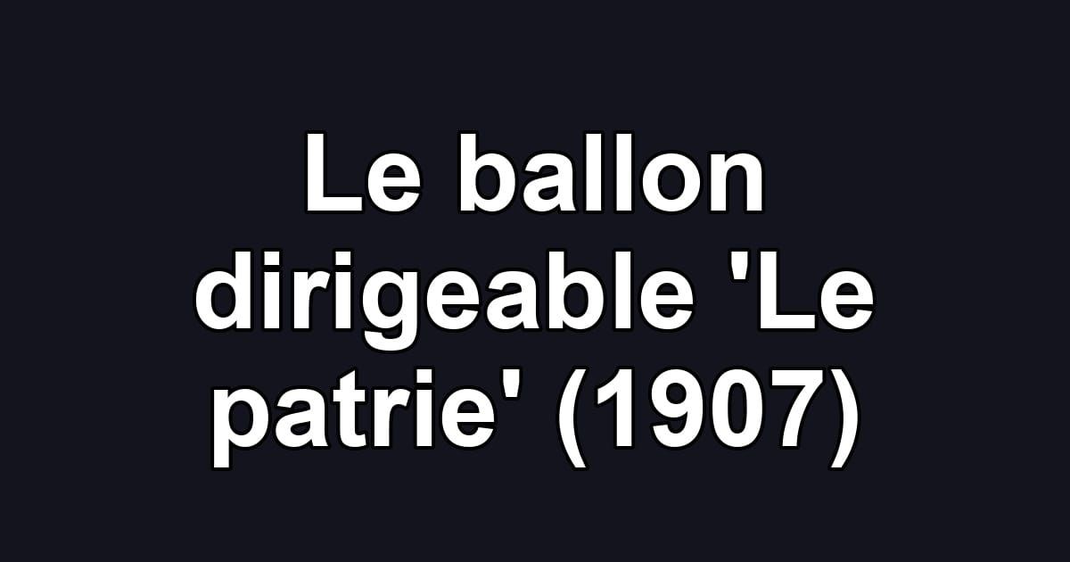 Le ballon dirigeable 'Le patrie' (1907)
