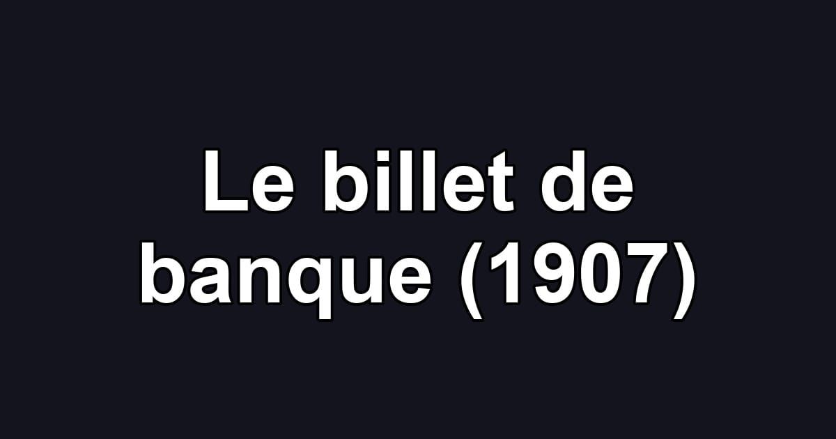 Le billet de banque (1907)