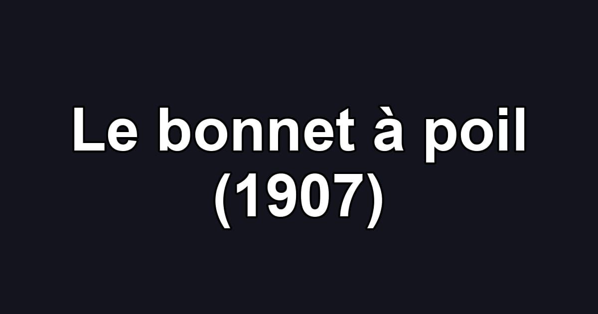Le bonnet à poil (1907)
