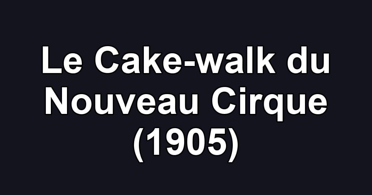 Le Cake-walk du Nouveau Cirque (1905)