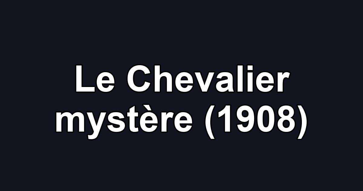 Le Chevalier mystère (1908)