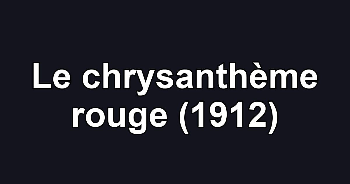 Le chrysanthème rouge (1912)