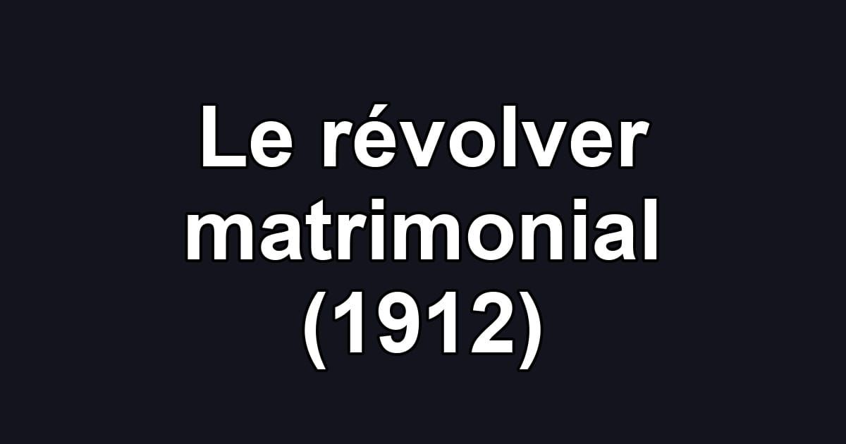 Le révolver matrimonial (1912)