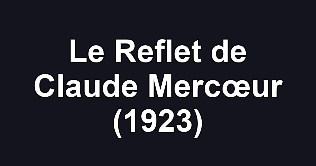 Le Reflet de Claude Mercœur (1923)