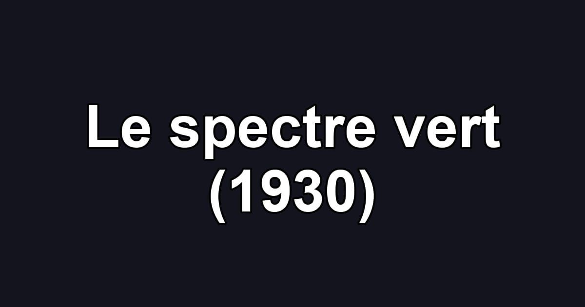 Le spectre vert (1930)