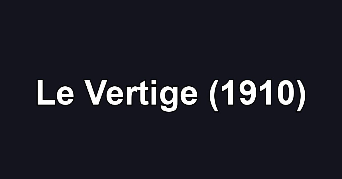 Le Vertige (1910)